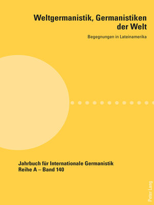cover image of Weltgermanistik, Germanistiken der Welt. Begegnungen in Lateinamerika